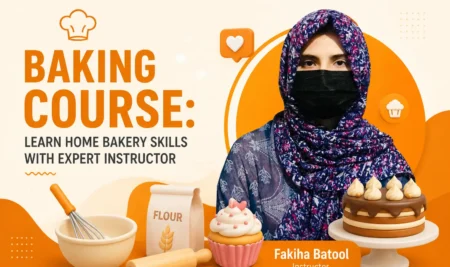 Baking Course: Learn Home Bakery Skills with Expert Instructor Fakiha Batool
