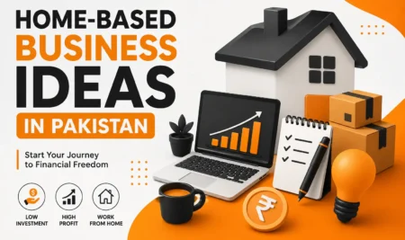 Home-Based Business Ideas in Pakistan: 10 Profitable Ways to Earn from Home in 2026